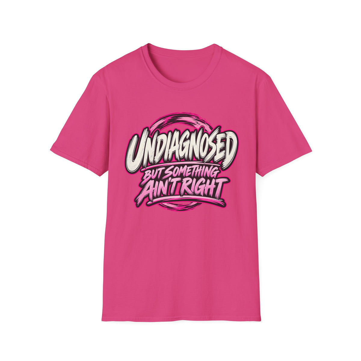 “Undiagnosed But Something Ain't Right” Graphic Tee