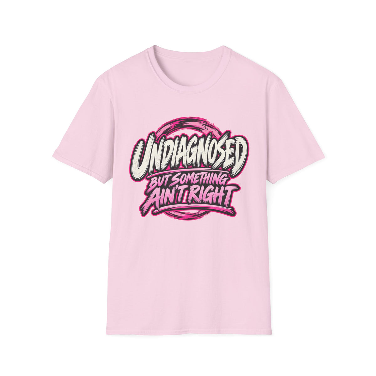 “Undiagnosed But Something Ain't Right” Graphic Tee