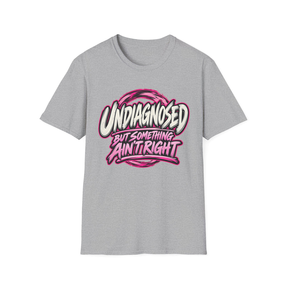 “Undiagnosed But Something Ain't Right” Graphic Tee