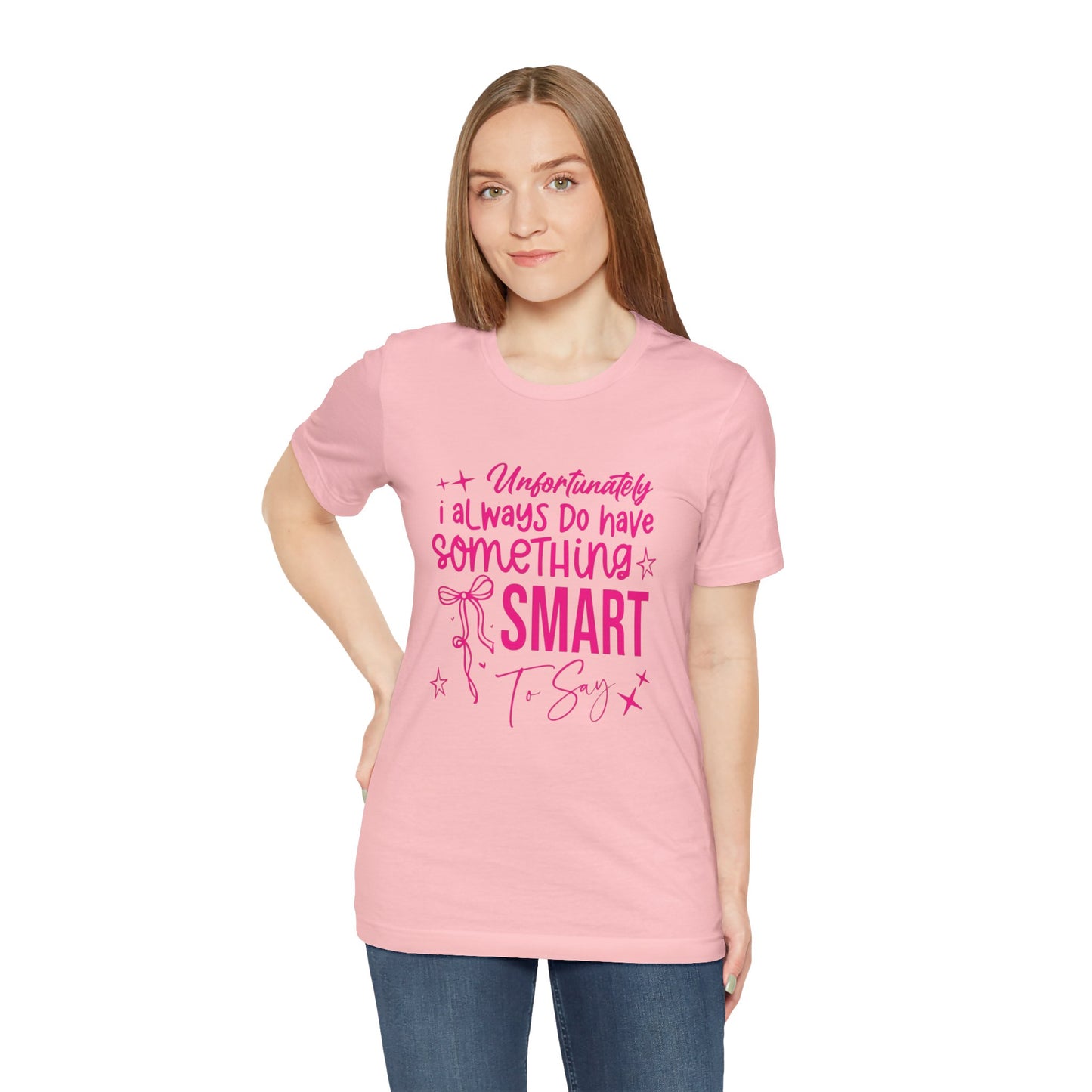 Unfortunately I Always Do Have Something Smart to Say T‑Shirt