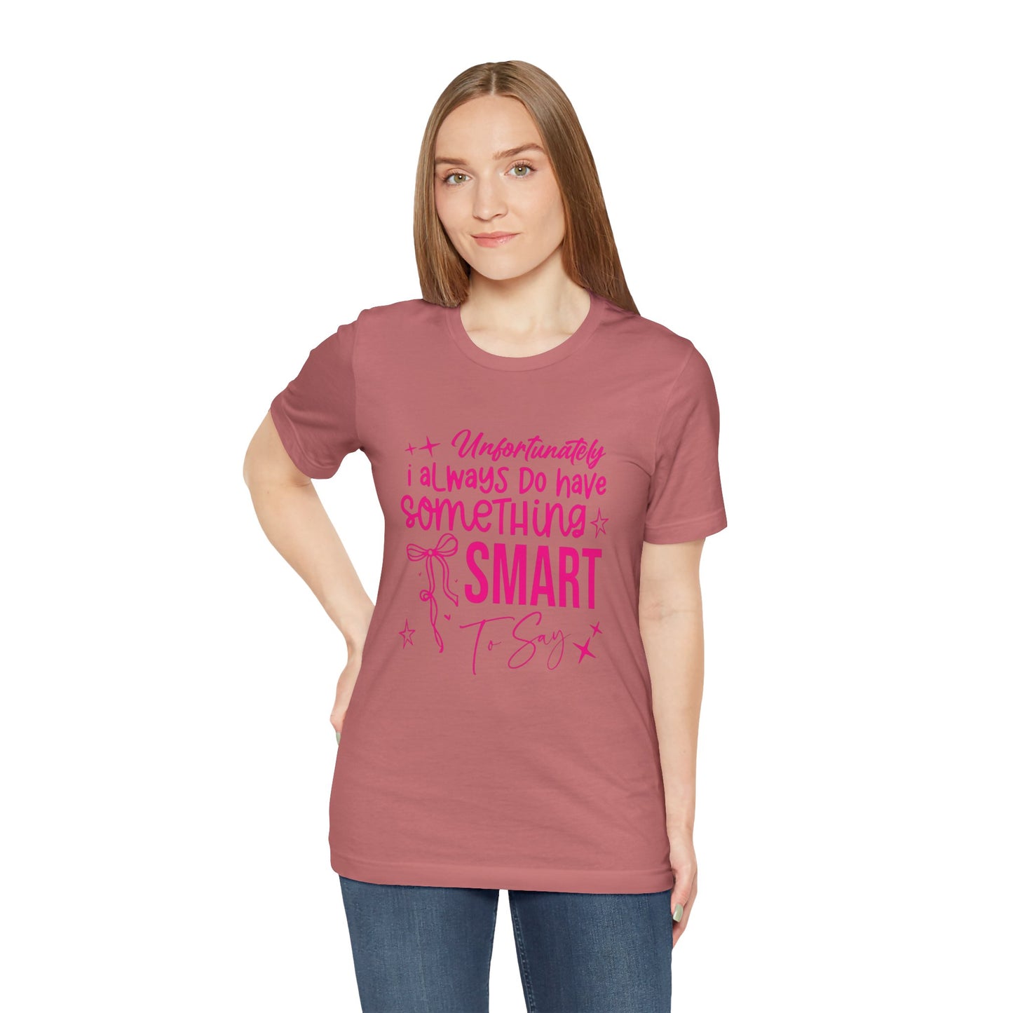 Unfortunately I Always Do Have Something Smart to Say T‑Shirt