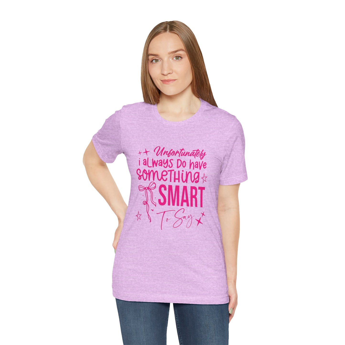 Unfortunately I Always Do Have Something Smart to Say T‑Shirt