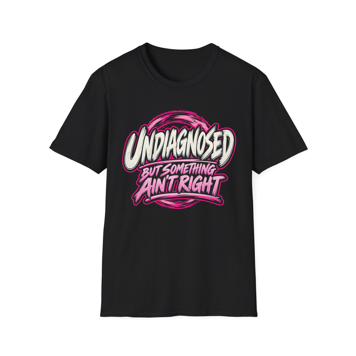 “Undiagnosed But Something Ain't Right” Graphic Tee