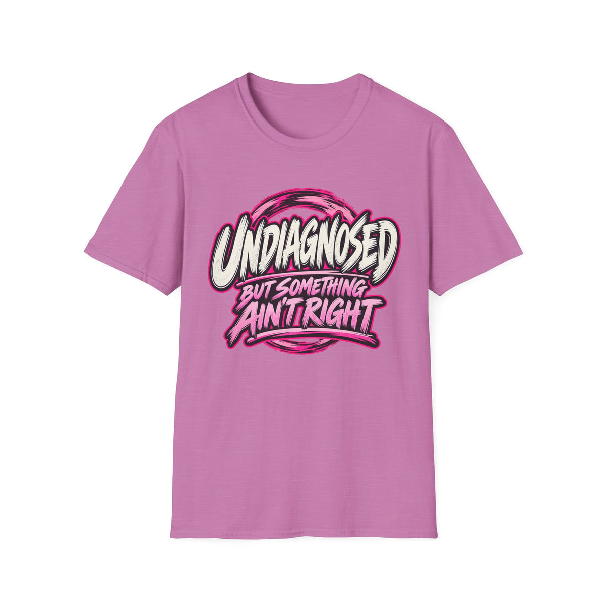 “Undiagnosed But Something Ain't Right” Graphic Tee