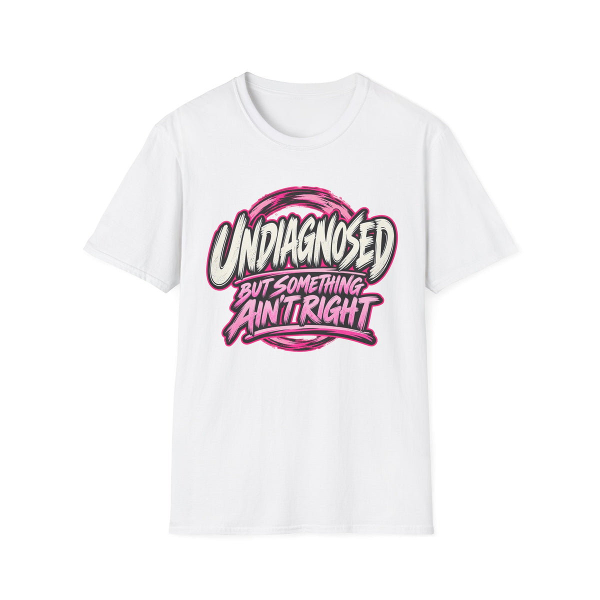 “Undiagnosed But Something Ain't Right” Graphic Tee